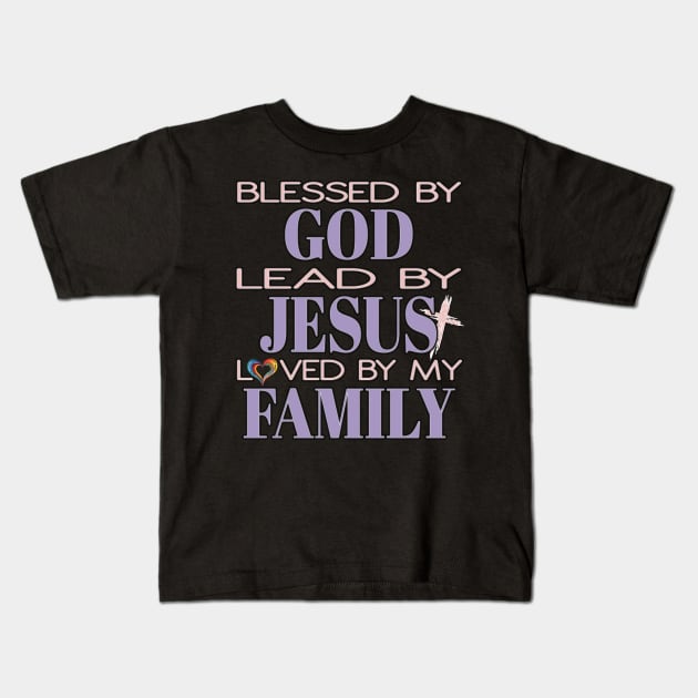 Blessed By God Lead By Jesus Loved By My Family Christian Kids T-Shirt by Envision Styles